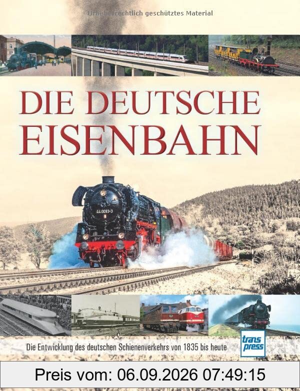 Die Deutsche Eisenbahn: Die Entwicklung des deutschen Schienenverkehrs von 1835 bis heute