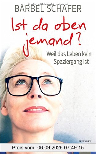 Ist da oben jemand?: Weil das Leben kein Spaziergang ist