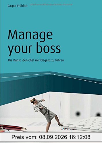 Manage your Boss: Die Kunst, den Chef mit Eleganz zu führen (Haufe Fachbuch)
