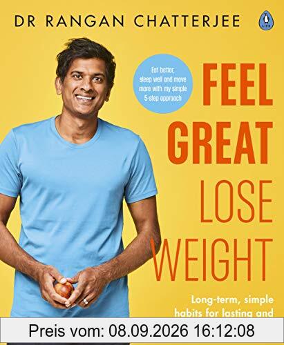 Lose Weight, Feel Great: The Doctor’s Plan: Long term, simple habits for lasting and sustainable weight loss