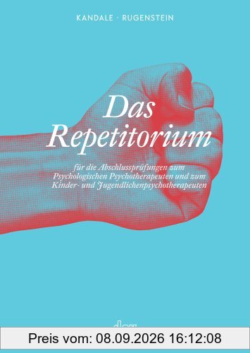 Das Repetitorium: für die Abschlussprüfungen zum Psychologischen Psychotherapeuten und zum Kinder- und Jugendlichenpsychotherapeuten