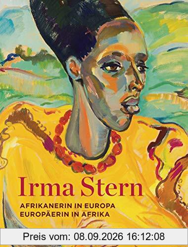 Irma Stern: Afrikanerin in Europa - Europäerin in Afrika