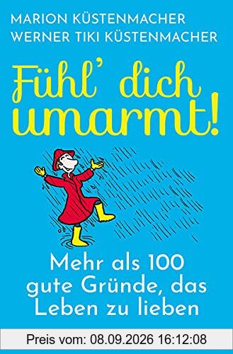 Fühl dich umarmt: Mehr als 100 gute Gründe, das Leben zu lieben. Alles für eine positive Lebenseinstellung: Kleine Geschichten, praktische Tipps und viel Inspiration! Geschenkbuch & Ratgeber.