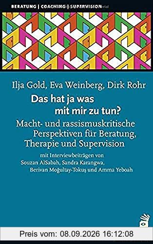 Das hat ja was mit mir zu tun!?: Macht- und rassismuskritische Perspektiven für Beratung, Therapie und Supervision (Beratung, Coaching, Supervision)