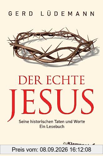Der echte Jesus: Seine historischen Taten und Worte. Ein Lesebuch