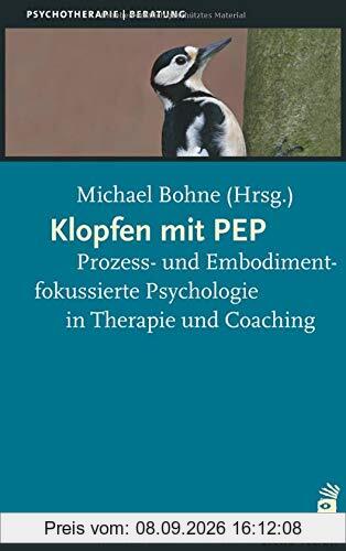 Klopfen mit PEP: Prozess- und Embodimentfokussierte Psychologie in Therapie und Coaching