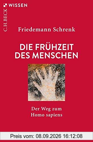 Die Frühzeit des Menschen: Der Weg zum Homo sapiens (Beck'sche Reihe)
