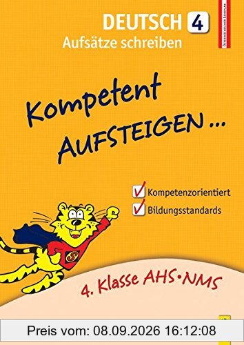 Kompetent Aufsteigen Deutsch 4 - Aufsätze schreiben: 4. Klasse AHS/NMS