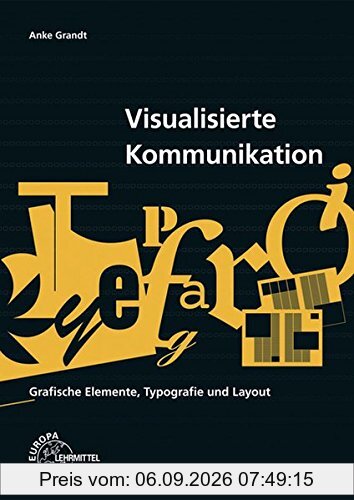 Visualisierte Kommunikation: Grafische Elemente, Typografie, Layout