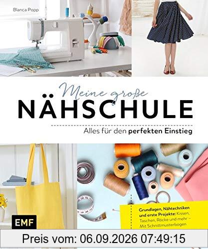 Meine große Nähschule – Alles für den perfekten Einstieg: Grundlagen, Nähtechniken und erste Projekte: Kissen, Taschen, Röcke und mehr – Mit Schnittmusterbogen
