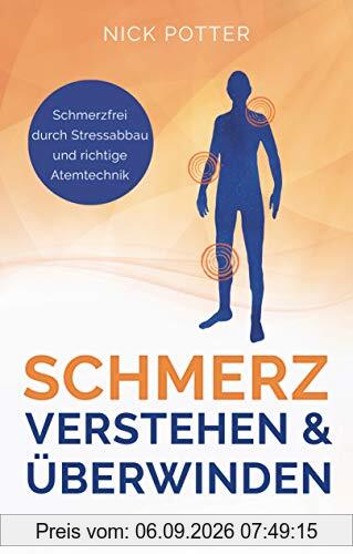Schmerz verstehen und überwinden - Schmerzfrei durch Stressabbau und richtige Atemtechnik -: Hilfe bei Rücken- und Nackenschmerzen, Fibromyalgie, ... (CFS), Burnout, Migräne und Reizdarm