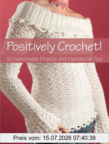 Hall, Mary Jane Positively Crochet, 50 Fashionable Projects And Inspirational Tips
