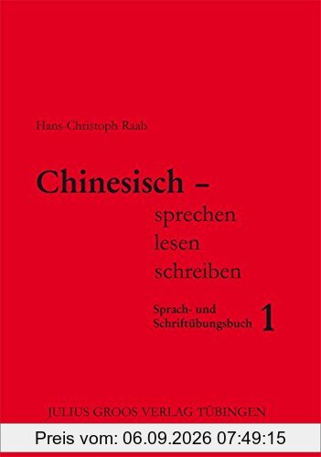 Chinesisch - sprechen, lesen, schreiben / Chinesisch - sprechen, lesen, schreiben: Sprach- und Schriftübungsbuch 1