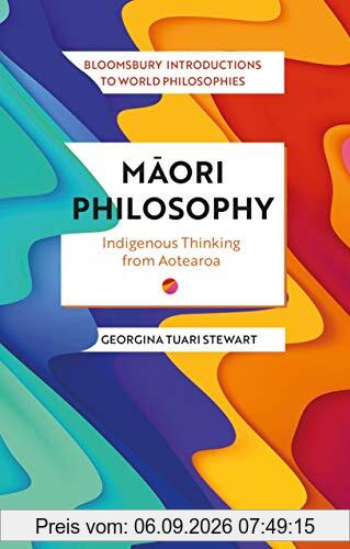 Maori Philosophy: Indigenous Thinking from Aotearoa (Bloomsbury Introductions to World Philosophies)