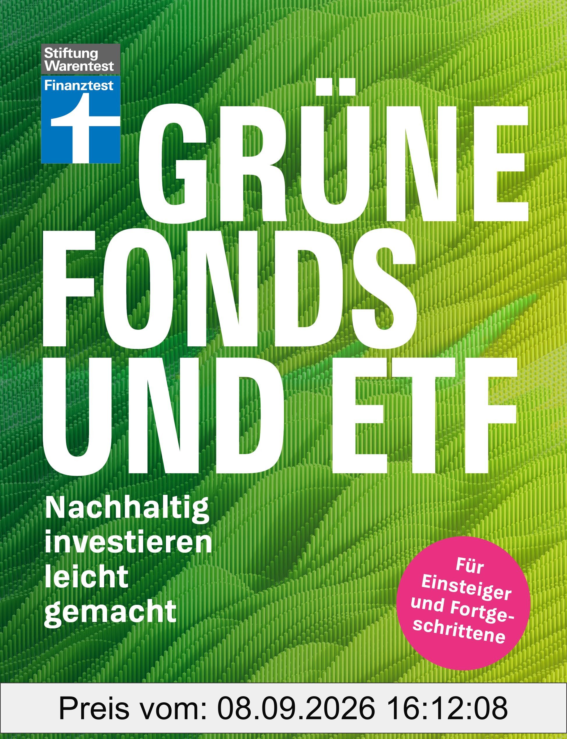 Grüne Fonds und ETF - Geld anlegen mit Nachhaltigkeit - Anlagestrategien, Ratings und Banken für Ihre Geldanlage: Nachhaltig investieren leicht gemacht
