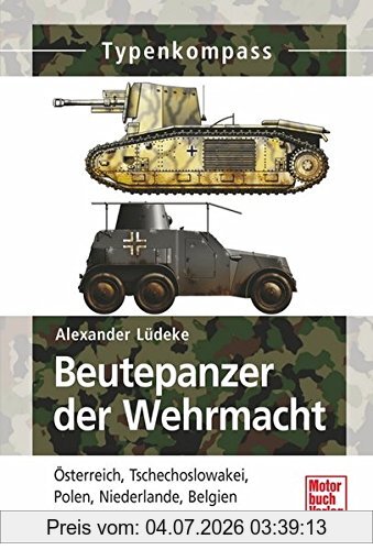 Alexander Lüdeke Beutepanzer Der Wehrmacht, Österreich, Tschechoslowakei, Polen, Niederlande, Belgien Und Frankreich 1939-1945 (Typenkompass)
