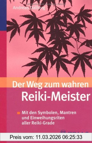 Andreas Dalberg Der Weg Zum Wahren Reiki-Meister, Mit Den Symbolen, Mantren Und Einweihungsriten Aller Reiki-Grade