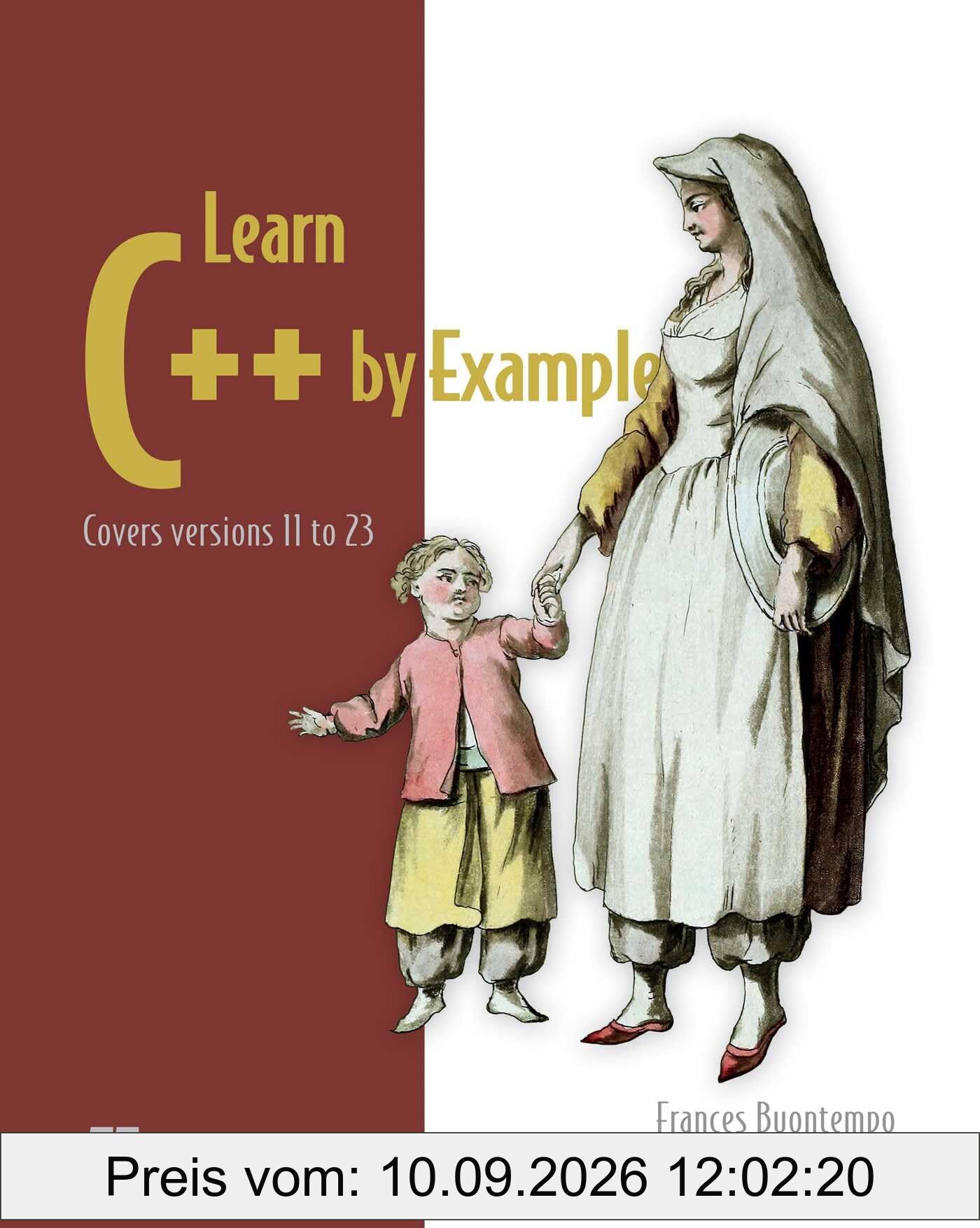 Learn C++ by Example: Covers Versions 11 to 23 (Savage Strength of Starstorm, 1)