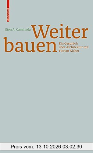 Gion A. Caminada. Unterwegs zum Bauen: Ein Gespräch über Architektur mit Florian Aicher