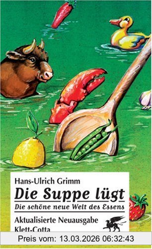Hans-Ulrich Grimm Die Suppe Lügt, Die Schöne Neue Welt Des Essens