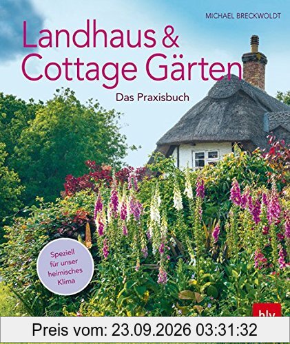Landhaus- und Cottagegärten: Das Praxisbuch