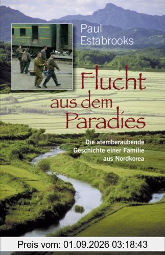 Flucht aus dem Paradies: Die atemberaubende Geschichte einer Familie aus Nordkorea