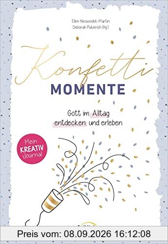 Konfetti-Momente: Gott im Alltag entdecken und erleben. Mein Kreativ-Journal.