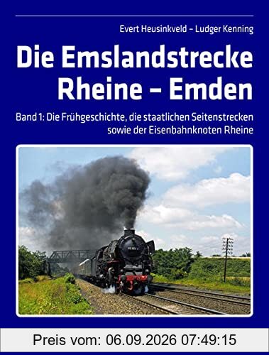 Die Emslandstrecke Rheine – Emden: Band 1: Frühgeschichte, die staatlichen Seitenstrecken und der Eisenbahnknoten Rheine