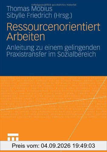 Ressourcenorientiert Arbeiten: Anleitung zu einem gelingenden Praxistransfer im Sozialbereich