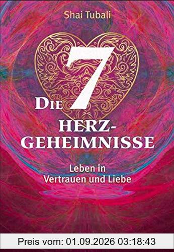 Die sieben Herzgeheimnisse: Leben in Vertrauen und Liebe