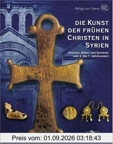 Die Kunst der frühen Christen in Syrien: Zeichen, Bilder und Symbole vom 4. bis 7. Jahrhundert