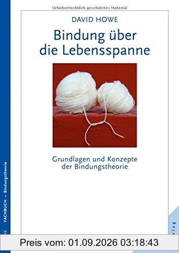 Bindung über die Lebensspanne: Grundlagen und Konzepte der Bindungstheorie