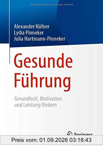 Gesunde Führung: Gesundheit, Motivation und Leistung fördern