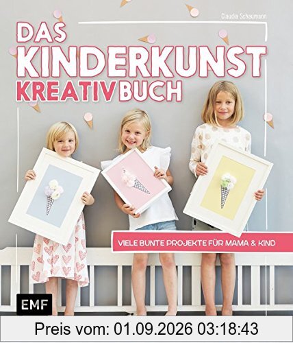 Das Kinderkunst-Kreativbuch: Viele bunte Projekte für Mama und Kind
