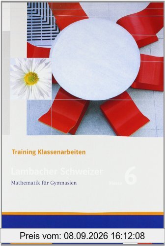 Lambacher Schweizer - Training Klassenarbeiten: Lambacher Schweizer LS Mathematik 6. Trainingsheft für Klassenarbeiten. Neu: Mathematik für Gymnasien Klasse 6