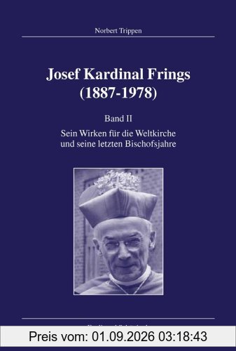 Josef Kardinal Frings (1887-1978): Josef Kardinal Frings (1887 - 1978) Band II: Sein Wirken für die Weltkirche und seine letzten Bischofsjahre: Bd. 2