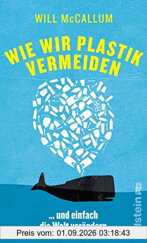 Wie wir Plastik vermeiden: ...und einfach die Welt verändern