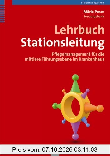 Lehrbuch Stationsleitung: Pflegemanagement für die mittlere Führungsebene im Krankenhaus