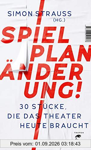 Spielplan-Änderung!: 30 Stücke, die das Theater heute braucht