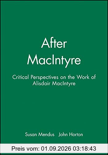 After Macintyre: Critical Perspectives on the Work of Alasdair MacIntyre: Critical Perspectives on the Work of Alisdair MacIntyre