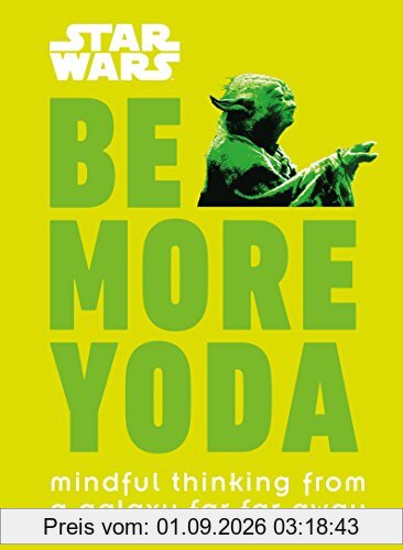 Star Wars Be More Yoda: Mindful Thinking from a Galaxy Far Far Away