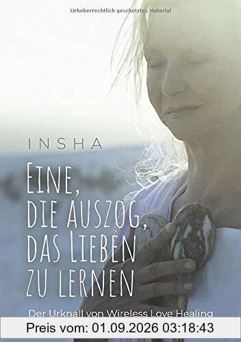 Eine, die auszog, das Lieben zu lernen: Der Urknall von Wireless Love Healing