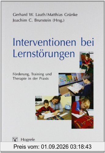 Interventionen bei Lernstörungen: Förderung, Training und Therapie in der Praxis