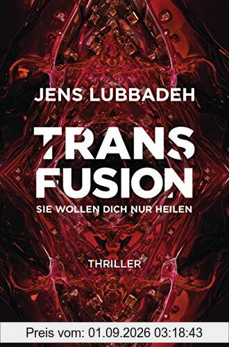 Transfusion - Sie wollen dich nur heilen: Thriller