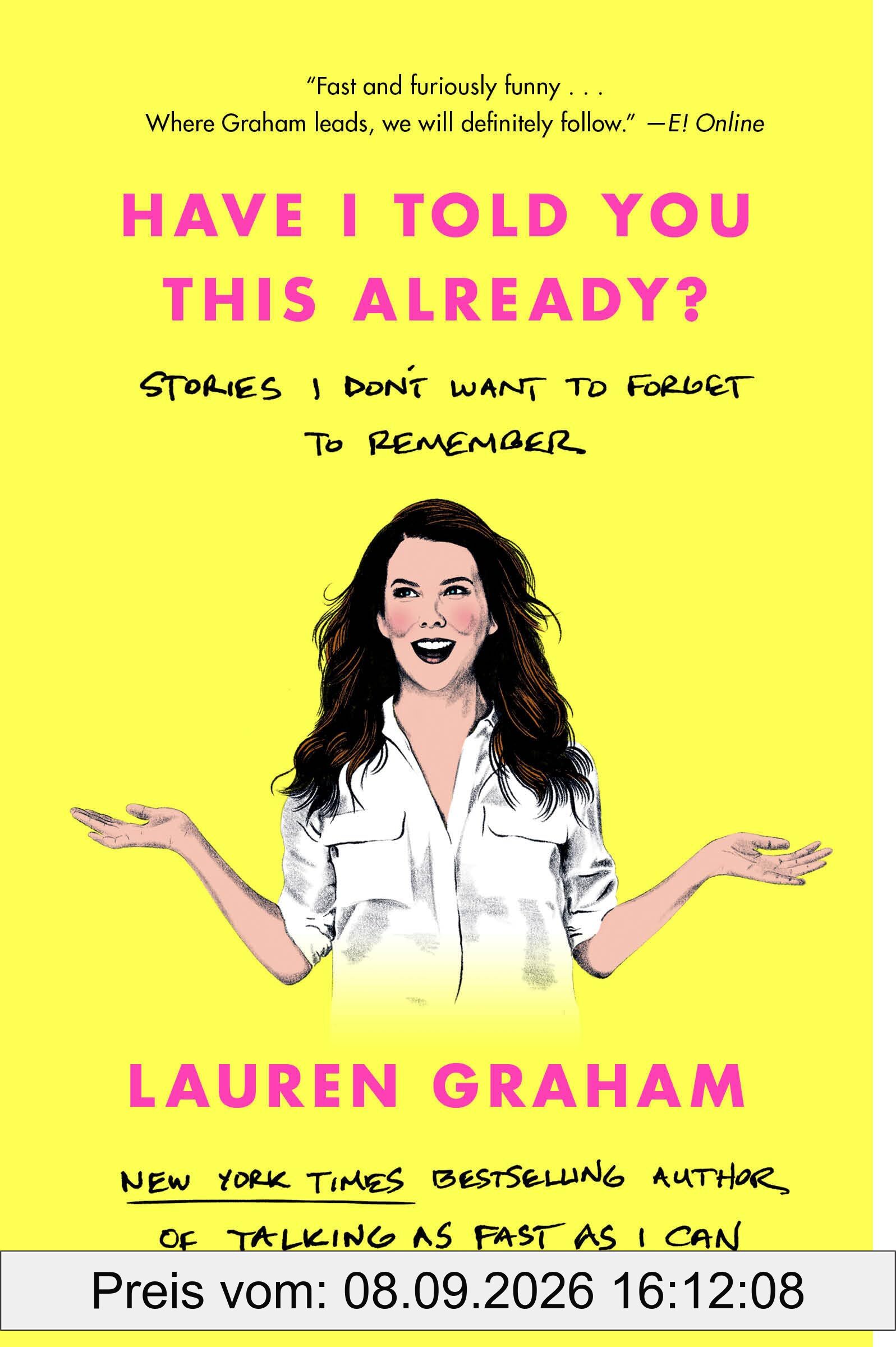 Have I Told You This Already?: Stories I Don't Want to Forget to Remember