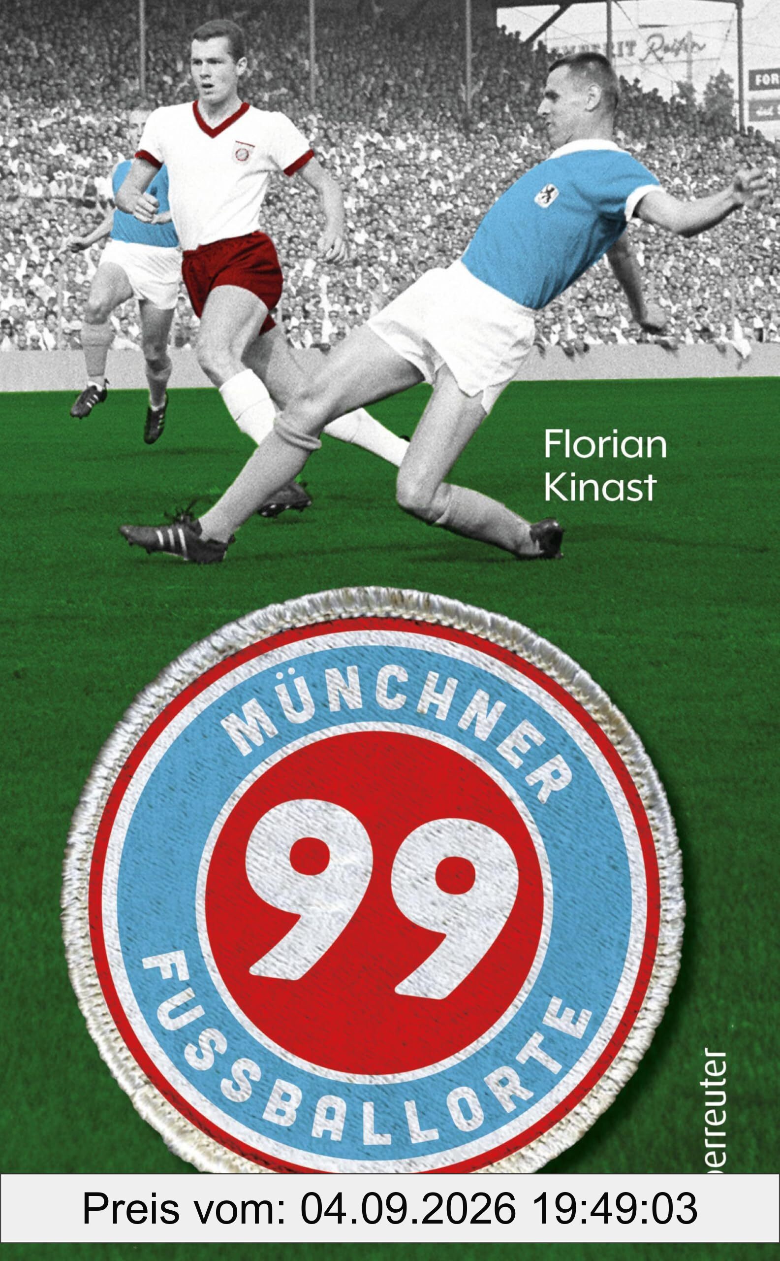 99 Münchner Fußballorte: Auf den Spuren des Fußballs in und um München