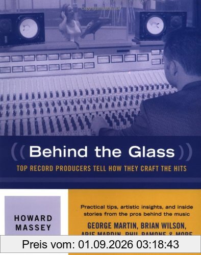 Behind the Glass: Top Record Producers Tell How They Craft the Hits