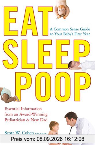Eat, Sleep, Poop: A Common Sense Guide to Your Baby's First Year