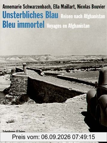 Unsterbliches Blau. Bleu immortel: Reisen nach Afghanistan. Voyages en Afghanistan