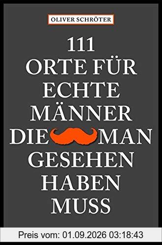 111 Orte für echte Männer, die man gesehen haben muss